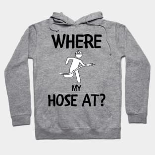 Where my hose at black text design with Fireman and Fire Hoodie